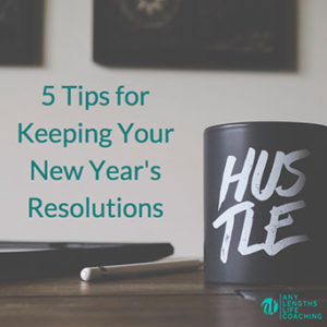 5 Tips for Keeping Your New Year's Resolutions