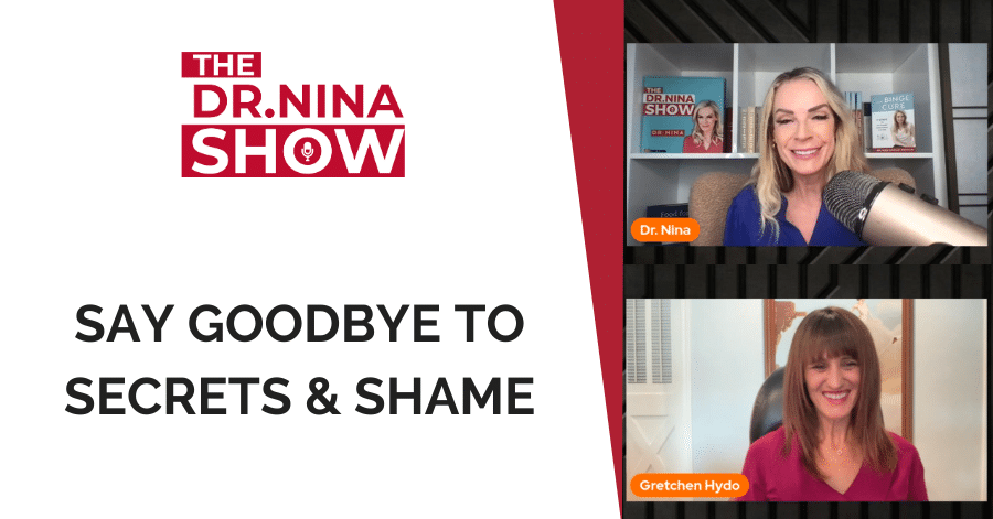 Say Goodbye to Secrets & Shame with Dr. Nina